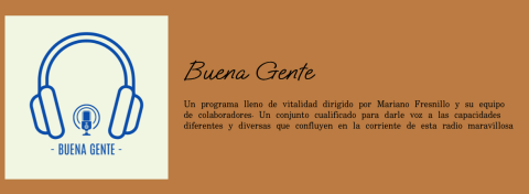 Carátula del programa Buena Gente de Radio Diversiones. Un programa lleno de vitalidad dirigido por Mariano Fresnillo y su equipo de colaboradores. Un conjunto cualificado para darle voz a las capacidades diferentes y diversas que confluyen en la corriente de esta radio maravillosa